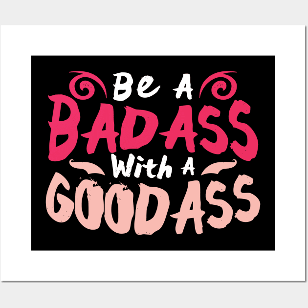 Be A Badass With A Goodass Wall Art by Bingeprints